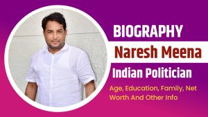Naresh Meena : Biography, Age, Education, Family, Net Worth And Other Info.