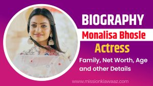 Monalisa Bhosle Biography, Movies, Family, Age, Net Worth, Wiki and other Details