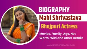 Mahi Shrivastava Biography, Movies, Family, Age, Net Worth, Wiki and Other