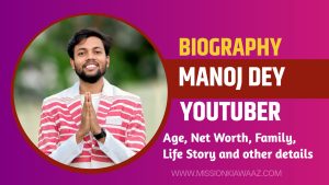 Manoj Dey Biography: Age, Net Worth, Family, Life Story and other details