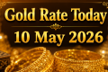 Gold Rate Today 10 May 2026